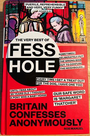 The Very Best of Fesshole: Britain confesses anonymously by Rob Manuel