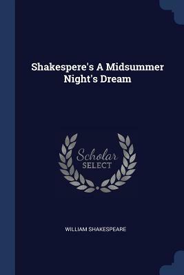 Shakespere's a Midsummer Night's Dream by William Shakespeare