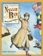 The Daring Nellie Bly: America's Star Reporter by Bonnie Christensen