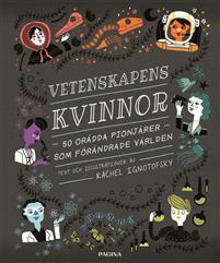 Vetenskapens kvinnor : 50 orädda pionjärer som förändrade världen by Rachel Ignotofsky