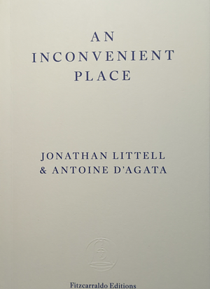 An Inconvenient Place by Antoine D'Agata, Jonathan Littell