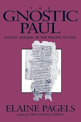 Gnostic Paul: Gnostic Exegesis of the Pauline Letters by Elaine Pagels