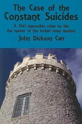 The Case of the Constant Suicides: A Gideon Fell Mystery by John Dickson Carr