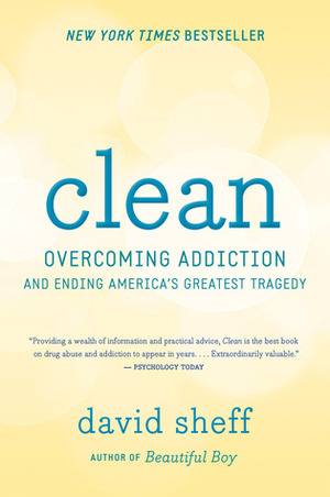 Clean: Overcoming Addiction and Ending America's Greatest Tragedy by David Sheff