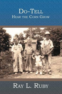 Do-Tell: Hear the Corn Grow by Ray L. Ruby