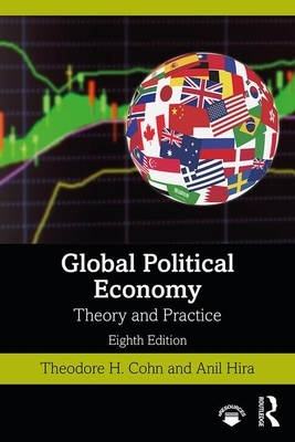 Global Political Economy: Theory and Practice by Theodore H. Cohn, Anil Hira