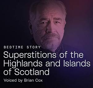 Superstitions of the Highlands and Islands of Scotland by Brian Cox