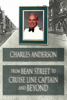 From Bean Street to Cruise Line Captain and Beyond by Charles Anderson
