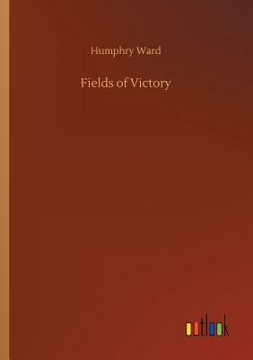 Fields of Victory by Humphry Ward