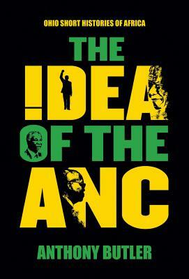 The Idea of the ANC by Anthony Butler