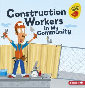 Construction Workers in My Community by Bridget Heos