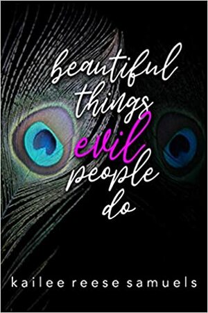 Beautiful Things Evil People Do by Kailee Reese Samuels