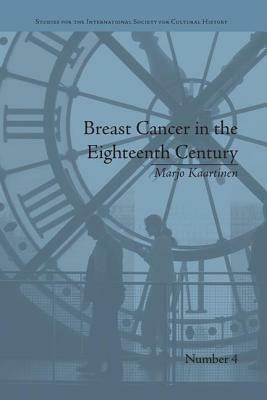 Breast Cancer in the Eighteenth Century by Marjo Kaartinen