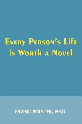 Every Person's Life Is Worth a Novel by Erving Polster