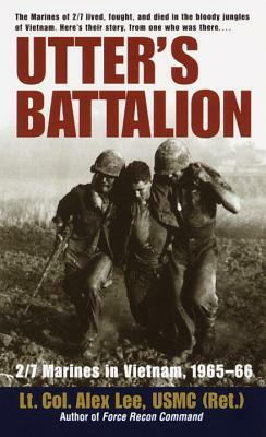 Utter's Battalion: 2/7 Marines in Vietnam, 1965-66 by Alex Lee