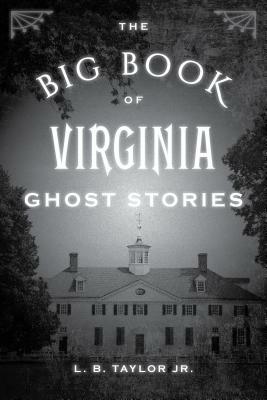 The Big Book of Virginia Ghost Stories by L. B. Taylor