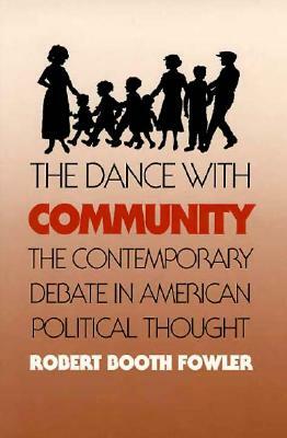 The Dance with Community: The Contemporary Debate in American Political Thought by Robert Booth Fowler