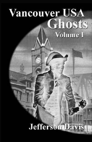Vancouver USA Ghosts Volume I by Jefferson Davis