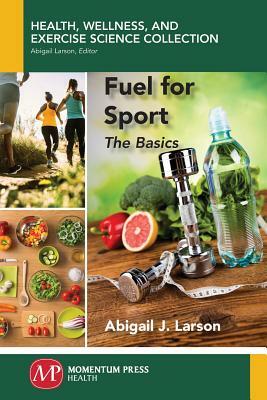 Fuel for Sport: The Basics by Abigail Larson