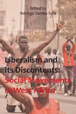 Liberalism and its discontents: Social movements in West Africa by Ndongo Samba Sylla