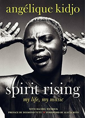 Spirit Rising: My Life, My Music by Angelique Kidjo