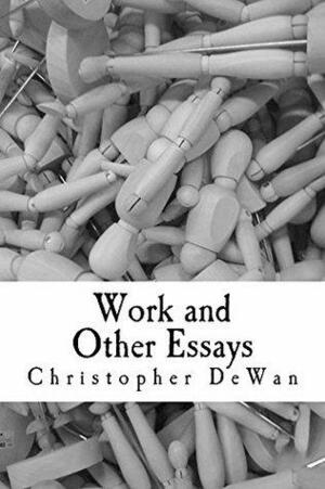 Work and Other Essays by Christopher DeWan