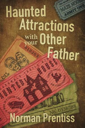 Haunted Attractions With Your Other Father by Norman Prentiss