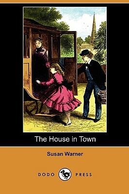 The House in Town (Dodo Press) by Susan Warner