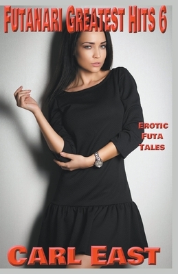 Futanari Greatest Hits 6 by Carl East