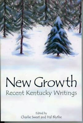 New Growth: Recent Kentucky Writings by Jackie Rogers, Jess Stanfill, Bev Olert, Hal Blythe, Aimee Zaring, Lauren Titus, Charlie Sweet, Mike Hampton, Todd Austin Hunt, Melissa Bell Pitts, Wanda Fries, Matt Jaeger, Michael Croley