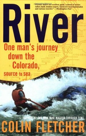 River: One Man's Journey Down the Colorado, Source to Sea by Colin Fletcher