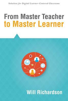From Master Teacher to Master Learner by Will Richardson