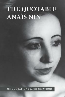 The Quotable Anais Nin: 365 Quotations with Citations by Anaïs Nin