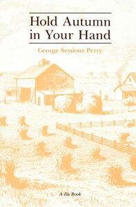 Hold Autumn in Your Hand by George Sessions Perry