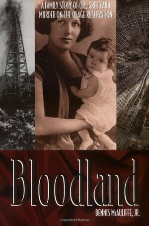 Bloodland: A Family Story of Oil, Greed and Murder on the Osage Reservation by Dennis McAuliffe Jr.