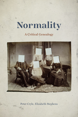 Normality: A Critical Genealogy by Peter Cryle, Elizabeth Stephens