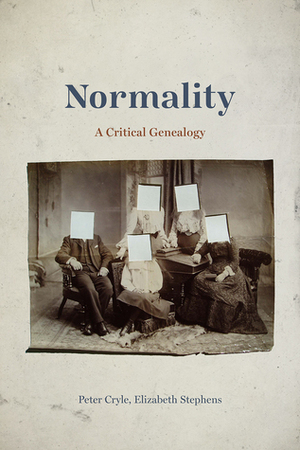 Normality: A Critical Genealogy by Elizabeth Stephens, Peter Cryle