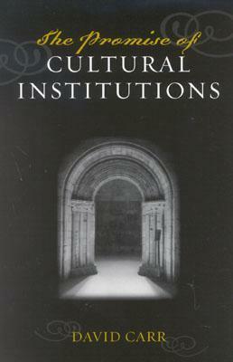 The Promise of Cultural Institutions by David Carr