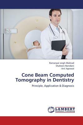 Cone Beam Computed Tomography in Dentistry by Shaheen Hamdani, Anil Agrawal, Ramanpal Singh Makkad