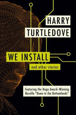 We Install: And Other Stories by Harry Turtledove