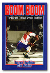 Boom Boom: The Life and Times of Bernard Geoffrion by Stan Fischler, Bernard Geoffrion