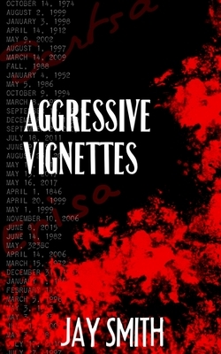 Aggressive Vignettes: Witness to the Blue Collar Gods by Jay Smith