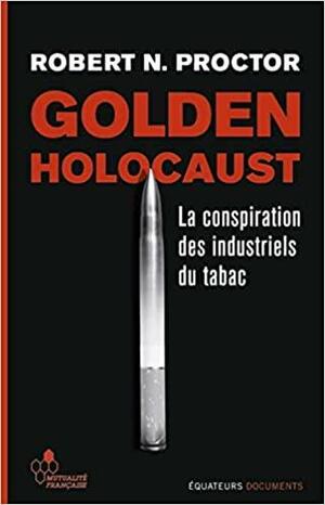 Golden Holocaust: la conspiration des industriels du tabac by Mathias Girel