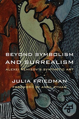 Beyond Symbolism and Surrealism: Alexei Remizov's Synthetic Art by Julia Friedman