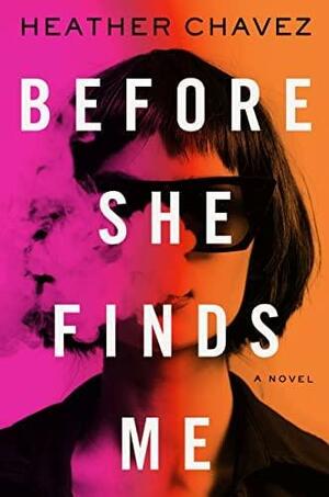 Before She Finds Me by Heather Chavez