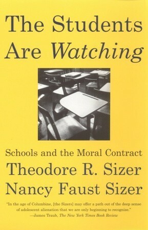 The Students are Watching: Schools and the Moral Contract by Nancy Faust Sizer, Theodore R. Sizer