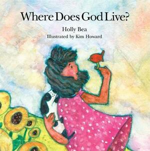 Where Does God Live? by Holly Bea