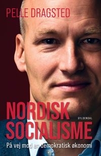 Nordisk socialisme: På vej mod en demokratisk økonomi by Pelle Dragsted