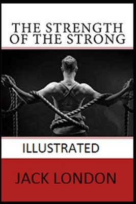 The Strength of the Strong Illustrated by Jack London