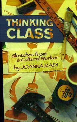 Thinking Class: Sketches from a Cultural Worker by Joe Kadi